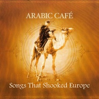 Arabic Cafe: Songs That Shooked Europe Mp3