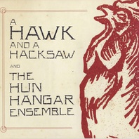 A Hawk And A Hacksaw And The Hun Hangár Ensemble (EP) Mp3