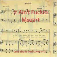 It Aint Fuckin\\\' Mozart Mp3