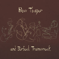 Bow Thayer And Perfect Trainwreck Mp3