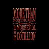 More Than Posthuman - Rise of the Mojosexual Cotillion Mp3