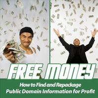 Free Money - How to Find and Repackage Public Domain Information for Profit Mp3
