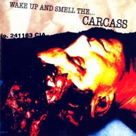 Wake Up And Smell The Carcass Mp3