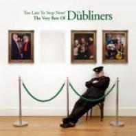 Too Late To Stop Now: The Very Best Of The Dubliners Mp3