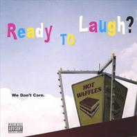 Ready To Laugh? We Don't Care. Mp3