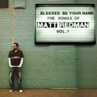 Blessed Be Your Name the Songs of Matt Redman, Vol. 1 Mp3