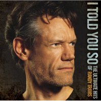 I Told You So: The Ultimate Hits Of Randy Travis CD1 Mp3