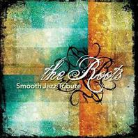 The Roots Smooth Jazz Tribute Mp3