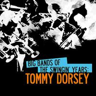 Big Bands Of The Swingin' Years: Tommy Dorsey (Remastered) Mp3