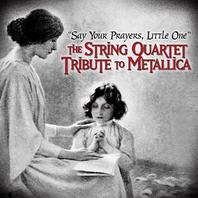 Say Your Prayers, Little One The String Quartet Tribute To Metallica Mp3