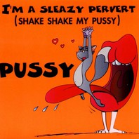 I'm A Sleazy Pervert (Shake Shake My Pussy) (MCD) Mp3