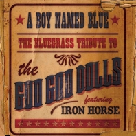 A Boy Named Blue: The Bluegrass Tribute To The Goo Goo Dolls Mp3