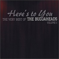 Heres To You: The Very Best Of The Buddaheads Vol. 1 Mp3