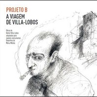 A Viagem De Villa-Lobos (Performed By Projeto B) Mp3