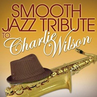 Smooth Jazz Tribute To Charlie Wilson Mp3