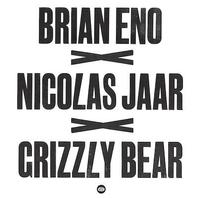 Brian Eno X Nicolas Jaar X Grizzly Bear (CDS) Mp3