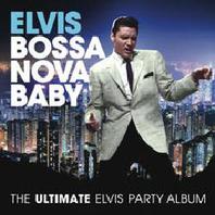 Elvis Presley Bossa Nova Baby: The Ultimate Elvis Party Album Mp3