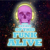 Never Get Out Of This Funk Alive Mp3