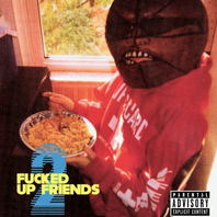 Fucked Up Friends 2 Mp3