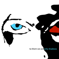 To Them We Are Only Shadows Mp3