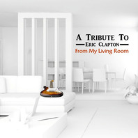 A Tribute To Eric Clapton From My Living Room Mp3