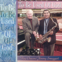 To Be Used Of God (With Roy Chacon) Mp3
