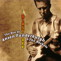The Best Of Anson Funderburgh & The Rockets : Blast Off Mp3