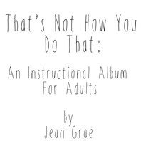 That's Not How You Do That: An Instructional Album For Adults. Mp3
