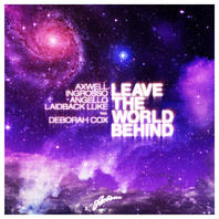 Leave The World Behind (With Axwell, Ingrosso & Angello, Feat. Deborah Cox) (MCD) Mp3