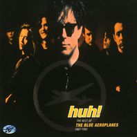 Huh!: The Best Of The Blue Aeroplanes, 1987-1992 Mp3