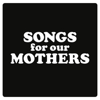 Songs For Our Mothers Mp3