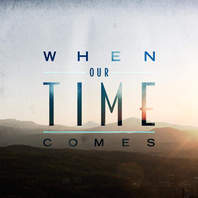When Our Time Comes Mp3