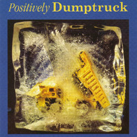 Positively Dumptruck (Reissued 2003) Mp3
