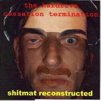 The Hardrive Cessation Termination & Shitmat Reconstructed Mp3