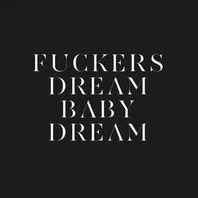 Fuckers & Dream Baby Dream Mp3