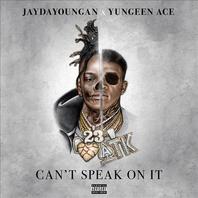 Can't Speak On It (With Jaydayoungan) Mp3