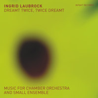 Dreamt Twice, Twice Dreamt (Music For Chamber Orchestra And Small Ensemble) Mp3