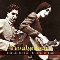 Troubadours: Folk & The Roots Of American Music (Pt. 4) CD1 Mp3