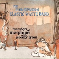The Ever Expanding Elastic Waste Band (Members Of Morphine With Jeremy Lyons) Mp3