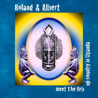 Roland & Albert Meet The Orb Upcountry In Uganda (EP) Mp3