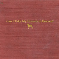 Can I Take My Hounds To Heaven? CD3 Mp3