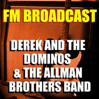 Fm Broadcast Derek And The Dominos & The Allman Brothers Band Mp3