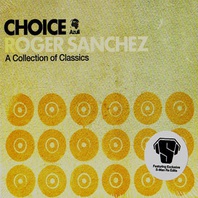 Roger Sanchez - Choice: A Collection Of Classics CD1 Mp3