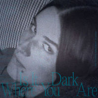 Is It Dark Where You Are Mp3