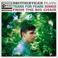 Brothertiger Plays: Tears For Fears' Songs From The Big Chair Mp3