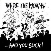 We're The Meatmen... And You Suck! (Vinyl) Mp3
