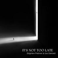 It's Not Too Late (With Lisa Gerrard) Mp3