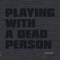 Playing With A Dead Person (With Derek Bailey) Mp3