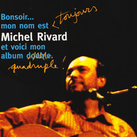 Bonsoir... Mon Nom Est Toujours Michel Rivard Et Voici Mon Album Quadruple! CD4 Mp3