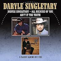 Daryle Singletary / All Because Of You / Ain't It The Truth - Three Albums On Mp3